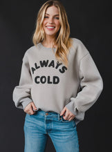 Load image into Gallery viewer, Always Cold Crewneck