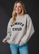 Load image into Gallery viewer, Always Cold Crewneck